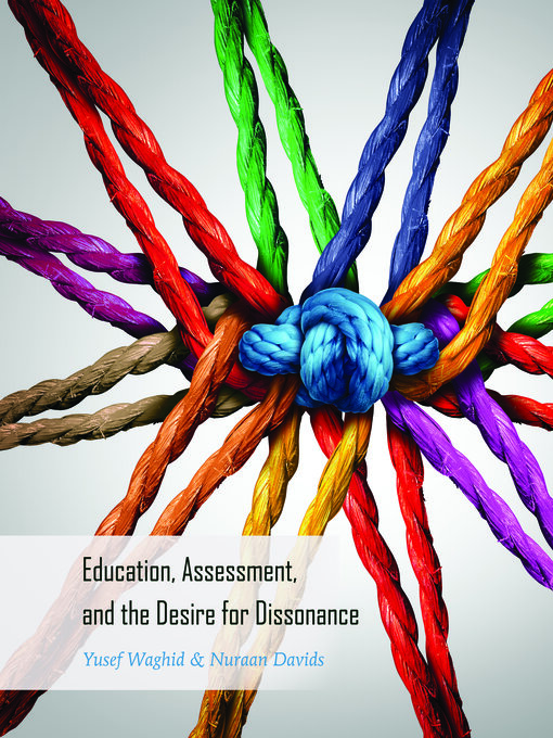 Title details for Education, Assessment, and the Desire for Dissonance by Michael Adrian Peters - Available